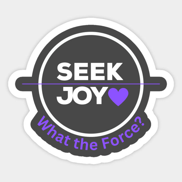 Seek Joy - White Sticker by What the Force?